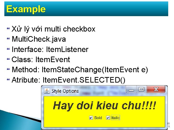 Example Xử lý với multi checkbox Multi. Check. java Interface: Item. Listener Class: Item. Example Xử lý với multi checkbox Multi. Check. java Interface: Item. Listener Class: Item.