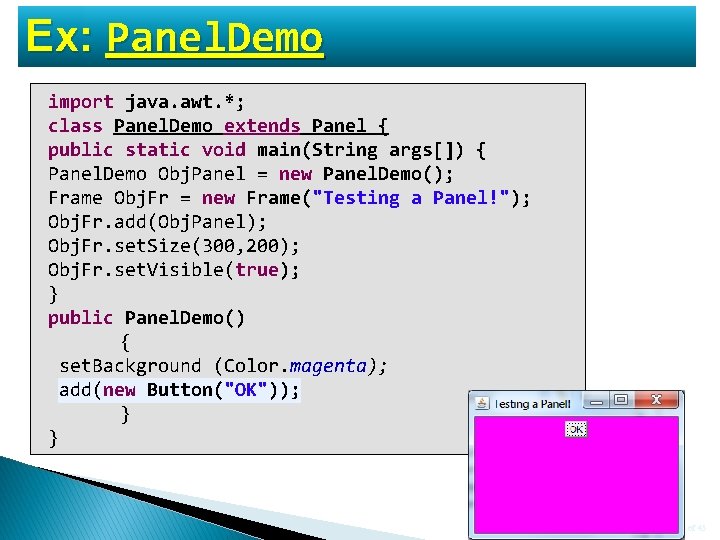 Ex: Panel. Demo import java. awt. *; class Panel. Demo extends Panel { public Ex: Panel. Demo import java. awt. *; class Panel. Demo extends Panel { public