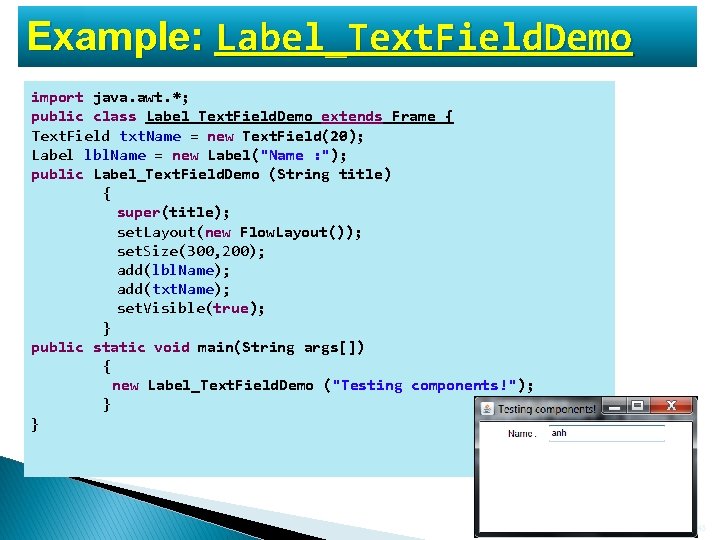 Example: Label_Text. Field. Demo import java. awt. *; public class Label_Text. Field. Demo extends Example: Label_Text. Field. Demo import java. awt. *; public class Label_Text. Field. Demo extends