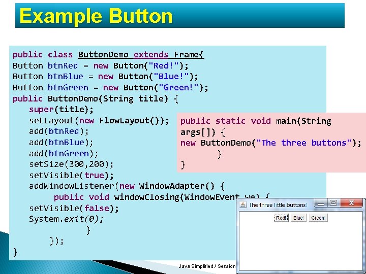 Example Button public class Button. Demo extends Frame{ Button btn. Red = new Button("Red!"); Example Button public class Button. Demo extends Frame{ Button btn. Red = new Button("Red!");