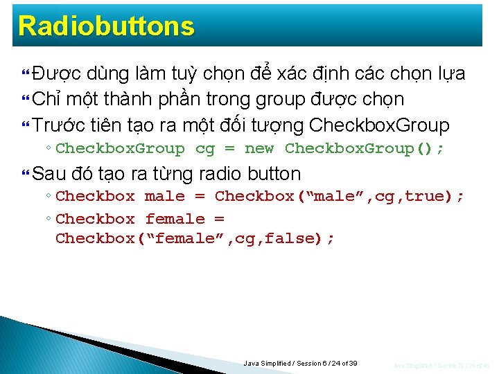 Radiobuttons Được dùng làm tuỳ chọn để xác định các chọn lựa Chỉ một Radiobuttons Được dùng làm tuỳ chọn để xác định các chọn lựa Chỉ một