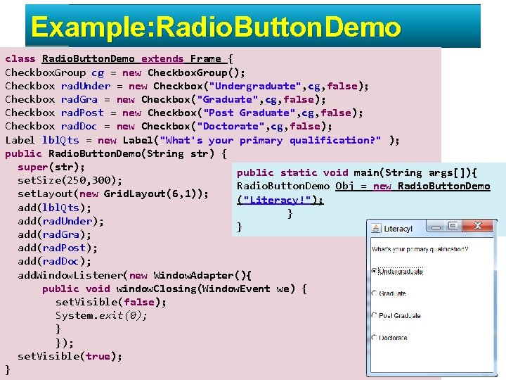 Example: Radio. Button. Demo class Radio. Button. Demo extends Frame { Checkbox. Group cg Example: Radio. Button. Demo class Radio. Button. Demo extends Frame { Checkbox. Group cg