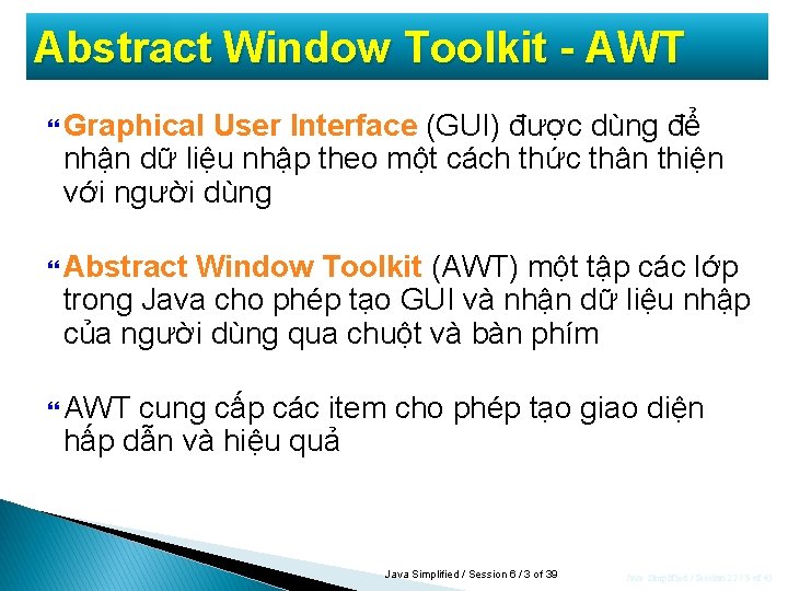 Abstract Window Toolkit - AWT Graphical User Interface (GUI) được dùng để nhận dữ Abstract Window Toolkit - AWT Graphical User Interface (GUI) được dùng để nhận dữ
