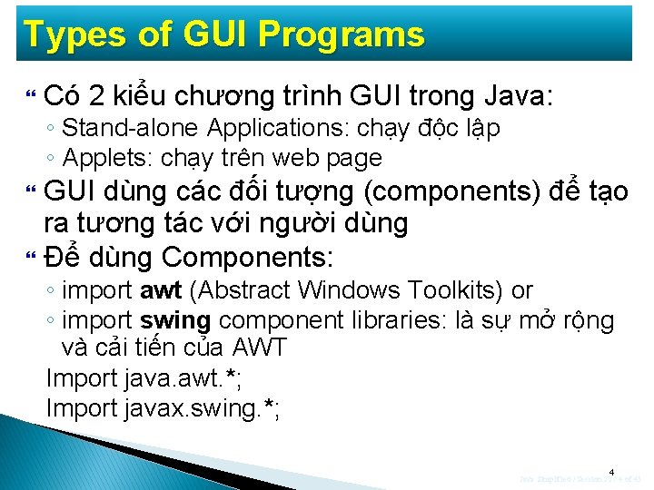 Types of GUI Programs Có 2 kiểu chương trình GUI trong Java: ◦ Stand-alone Types of GUI Programs Có 2 kiểu chương trình GUI trong Java: ◦ Stand-alone