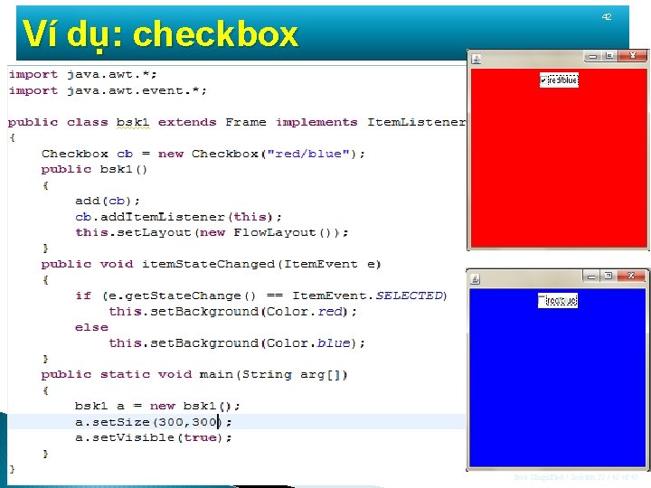 Ví dụ: checkbox 42 Java Simplified / Session 22 / 42 of 45 Ví dụ: checkbox 42 Java Simplified / Session 22 / 42 of 45