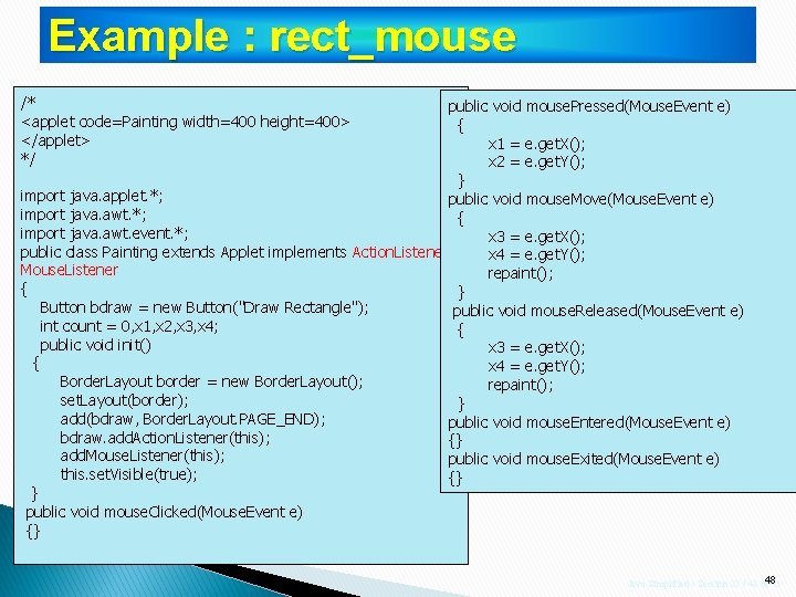 Example : rect_mouse /* <applet code=Painting width=400 height=400> </applet> */ public void mouse. Pressed(Mouse. Example : rect_mouse /* <applet code=Painting width=400 height=400> </applet> */ public void mouse. Pressed(Mouse.