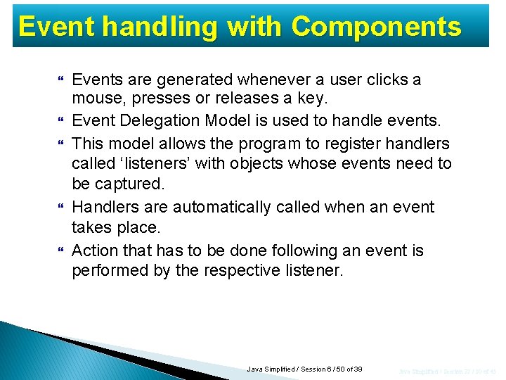 Event handling with Components Events are generated whenever a user clicks a mouse, presses Event handling with Components Events are generated whenever a user clicks a mouse, presses