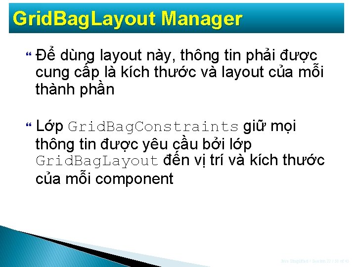 Grid. Bag. Layout Manager Để dùng layout này, thông tin phải được cung cấp Grid. Bag. Layout Manager Để dùng layout này, thông tin phải được cung cấp