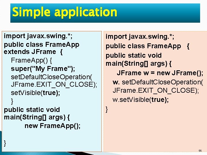 Simple application import javax. swing. *; public class Frame. App extends JFrame { Frame. Simple application import javax. swing. *; public class Frame. App extends JFrame { Frame.