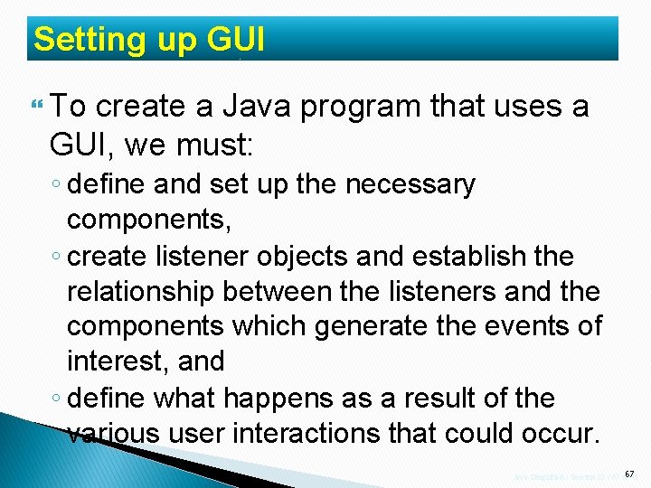 Setting up GUI To create a Java program that uses a GUI, we must: Setting up GUI To create a Java program that uses a GUI, we must: