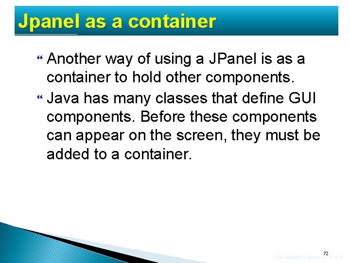Jpanel as a container Another way of using a JPanel is as a container Jpanel as a container Another way of using a JPanel is as a container