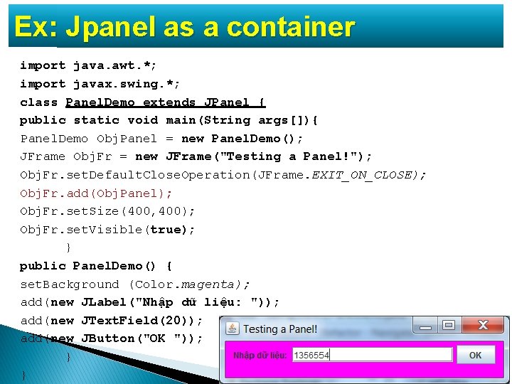 Ex: Jpanel as a container import java. awt. *; import javax. swing. *; class Ex: Jpanel as a container import java. awt. *; import javax. swing. *; class
