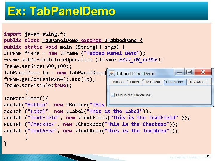 Ex: Tab. Panel. Demo import javax. swing. *; public class Tab. Panel. Demo extends Ex: Tab. Panel. Demo import javax. swing. *; public class Tab. Panel. Demo extends