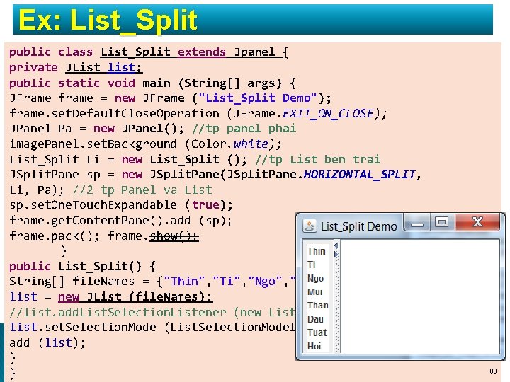 Ex: List_Split public class List_Split extends Jpanel { private JList list; public static void Ex: List_Split public class List_Split extends Jpanel { private JList list; public static void
