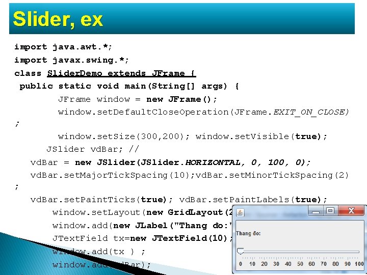 Slider, ex import java. awt. *; import javax. swing. *; class Slider. Demo extends Slider, ex import java. awt. *; import javax. swing. *; class Slider. Demo extends