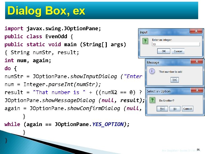 Dialog Box, ex import javax. swing. JOption. Pane; public class Even. Odd { public Dialog Box, ex import javax. swing. JOption. Pane; public class Even. Odd { public
