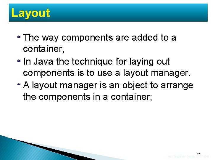 Layout The way components are added to a container, In Java the technique for Layout The way components are added to a container, In Java the technique for
