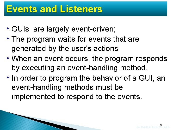 Events and Listeners GUIs are largely event-driven; The program waits for events that are Events and Listeners GUIs are largely event-driven; The program waits for events that are