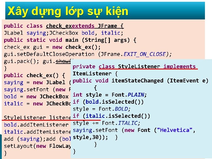 Xây dựng lớp sự kiện public class check_exextends JFrame { JLabel saying; JCheck. Box Xây dựng lớp sự kiện public class check_exextends JFrame { JLabel saying; JCheck. Box