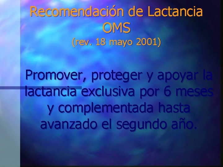 Recomendación de Lactancia OMS (rev. 18 mayo 2001) Promover, proteger y apoyar la lactancia