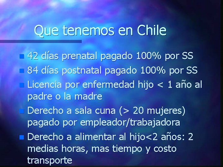 Que tenemos en Chile 42 días prenatal pagado 100% por SS n 84 días