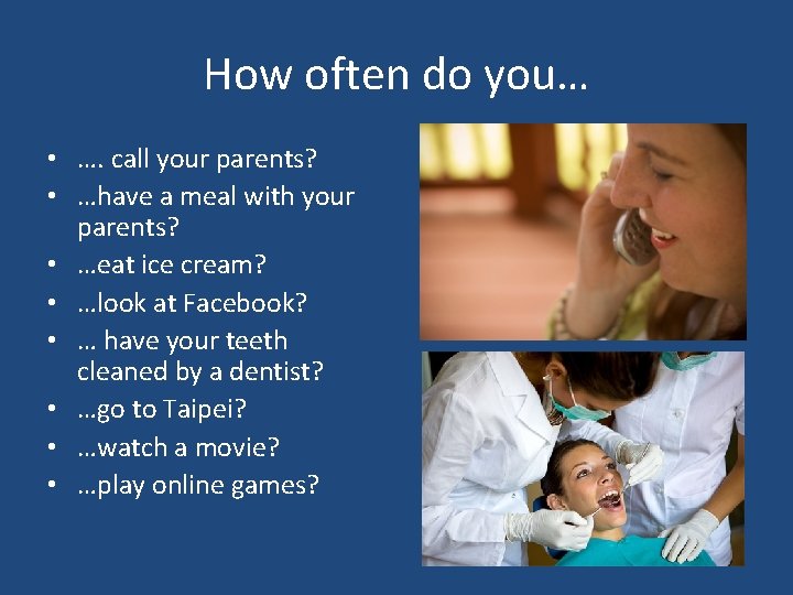 How often do you… • …. call your parents? • …have a meal with How often do you… • …. call your parents? • …have a meal with