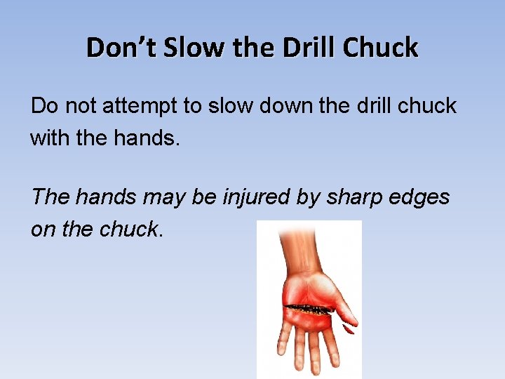Don’t Slow the Drill Chuck Do not attempt to slow down the drill chuck