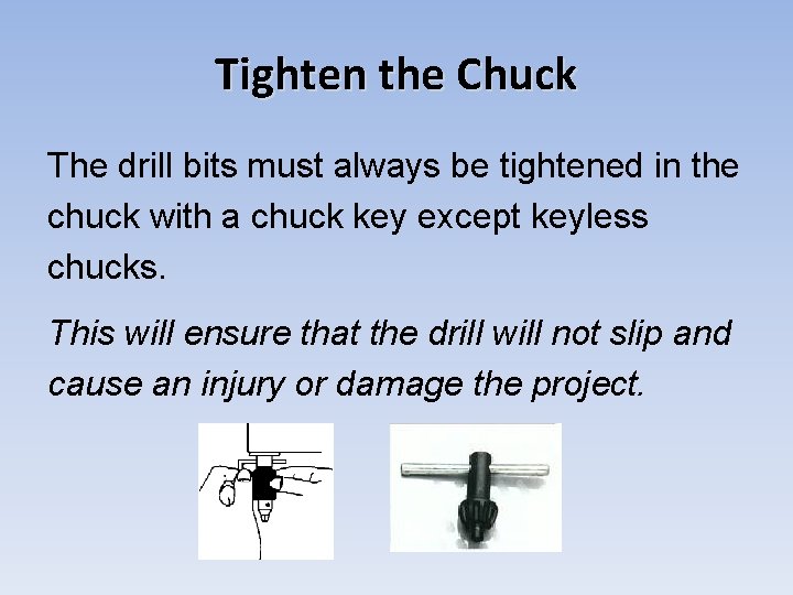 Tighten the Chuck The drill bits must always be tightened in the chuck with