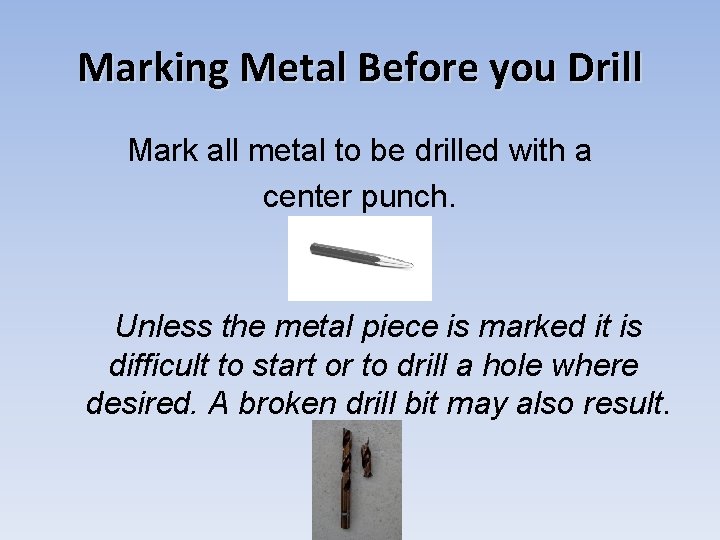 Marking Metal Before you Drill Mark all metal to be drilled with a center