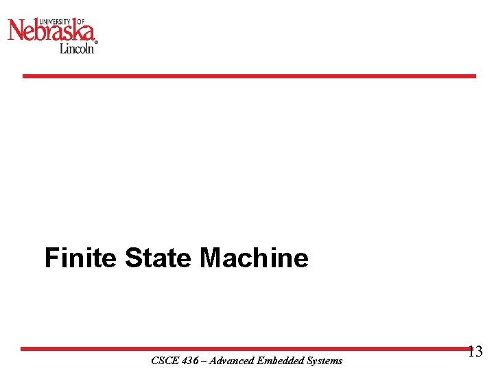 Finite State Machine CSCE 436 – Advanced Embedded Systems 13 