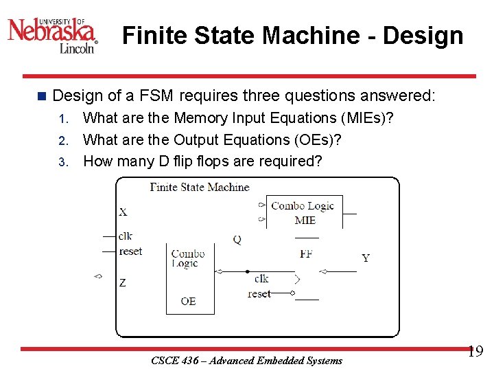 Finite State Machine - Design n Design of a FSM requires three questions answered: