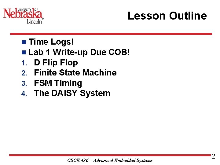 Lesson Outline n Time Logs! n Lab 1 Write-up Due COB! 1. D Flip