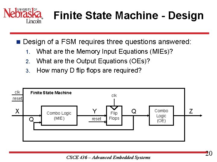 Finite State Machine - Design n Design of a FSM requires three questions answered: