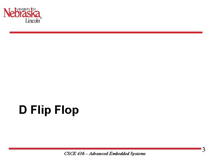 D Flip Flop CSCE 436 – Advanced Embedded Systems 3 