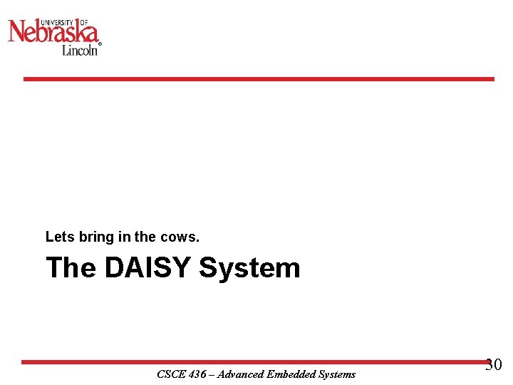 Lets bring in the cows. The DAISY System CSCE 436 – Advanced Embedded Systems