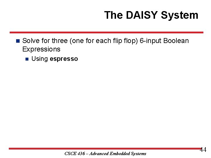 The DAISY System n Solve for three (one for each flip flop) 6 -input