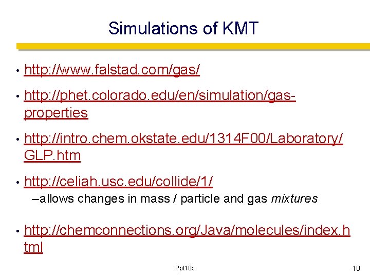 Simulations of KMT • http: //www. falstad. com/gas/ • http: //phet. colorado. edu/en/simulation/gasproperties •