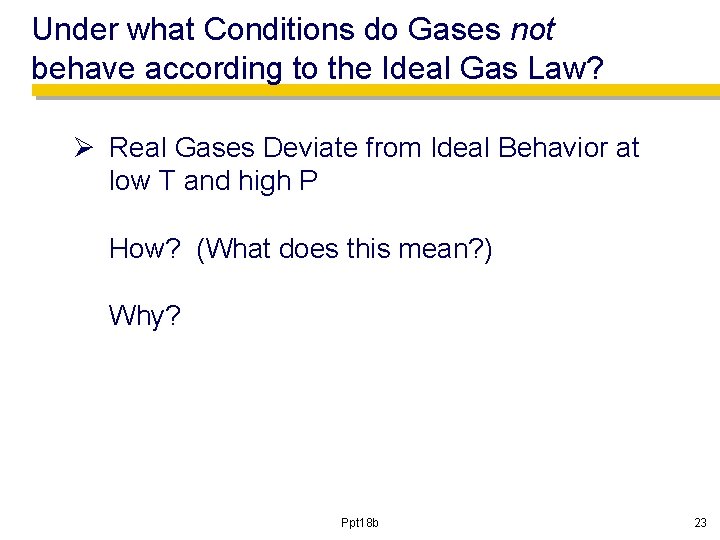Under what Conditions do Gases not behave according to the Ideal Gas Law? Ø