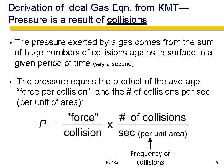 Derivation of Ideal Gas Eqn. from KMT— Pressure is a result of collisions •