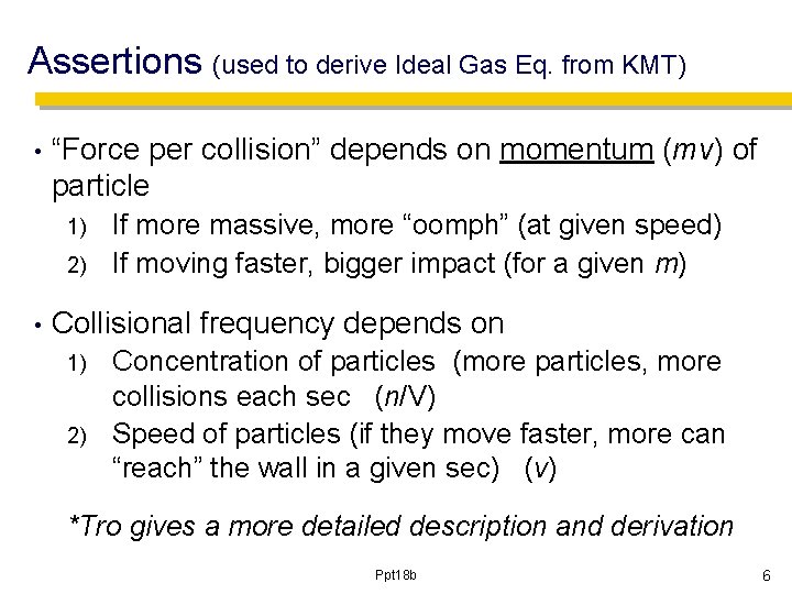 Assertions (used to derive Ideal Gas Eq. from KMT) • “Force per collision” depends
