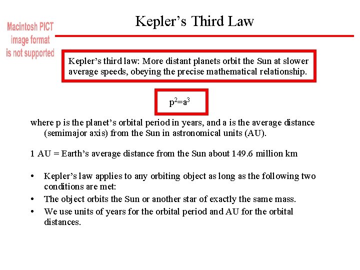 Kepler’s Third Law Kepler’s third law: More distant planets orbit the Sun at slower