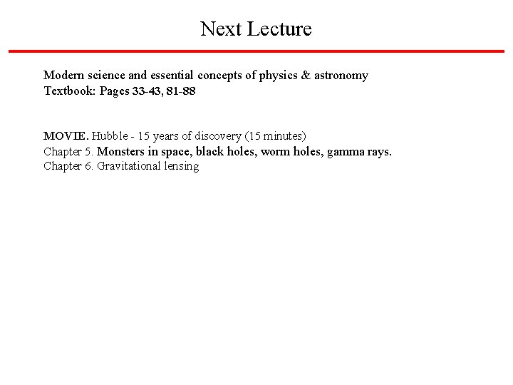 Next Lecture Modern science and essential concepts of physics & astronomy Textbook: Pages 33