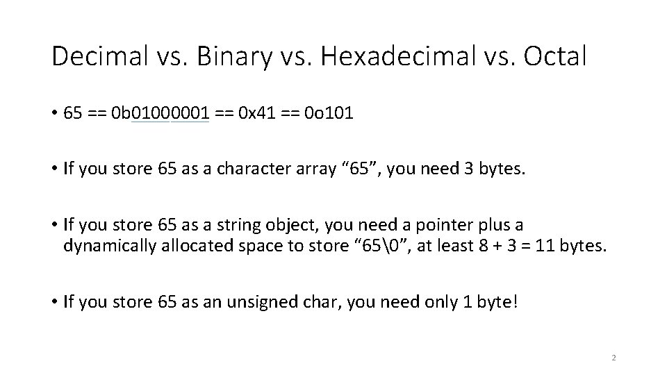Decimal vs. Binary vs. Hexadecimal vs. Octal • 65 == 0 b 01000001 ==