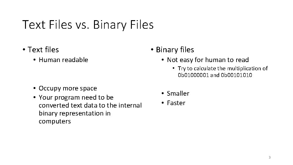 Text Files vs. Binary Files • Text files • Human readable • Binary files