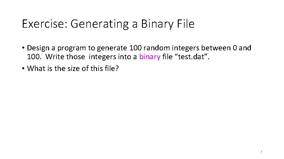 Exercise: Generating a Binary File • Design a program to generate 100 random integers