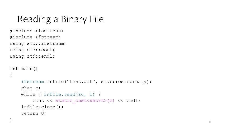 Reading a Binary File #include <iostream> #include <fstream> using std: : ifstream; using std: