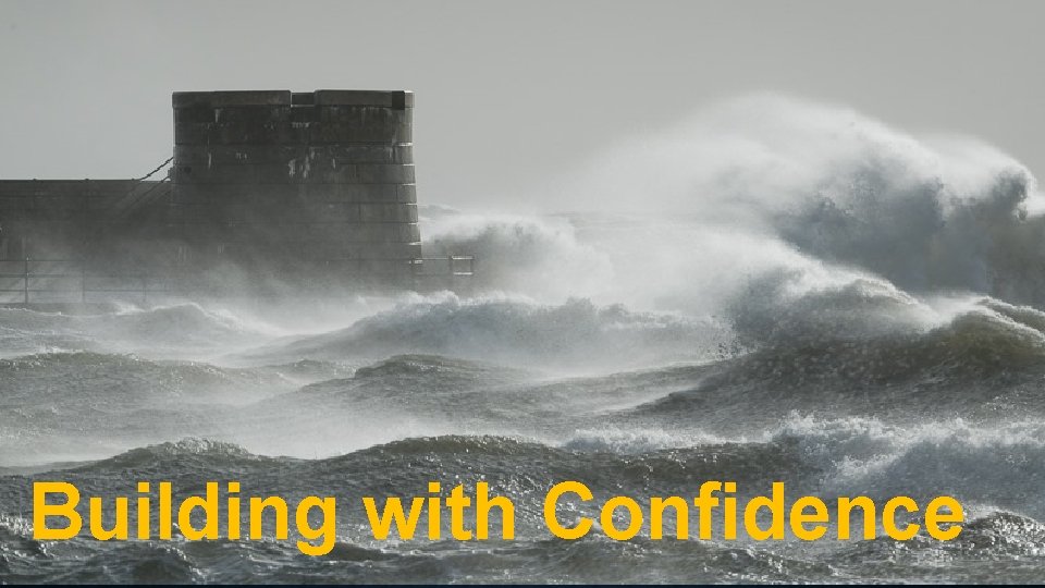 Building with Confidence Building with Confidence