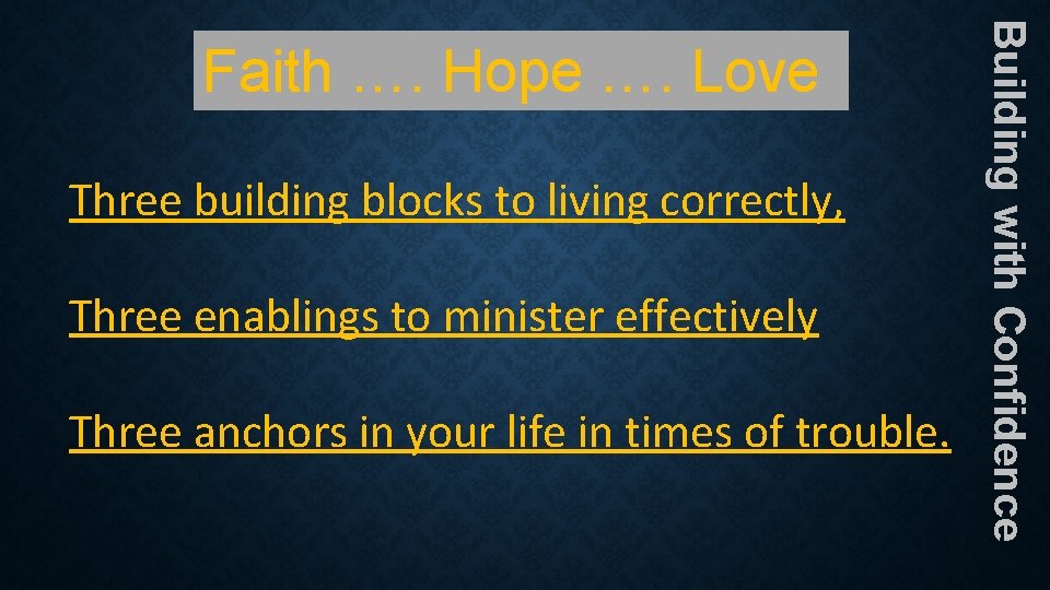 Three building blocks to living correctly, Three enablings to minister effectively Three anchors in