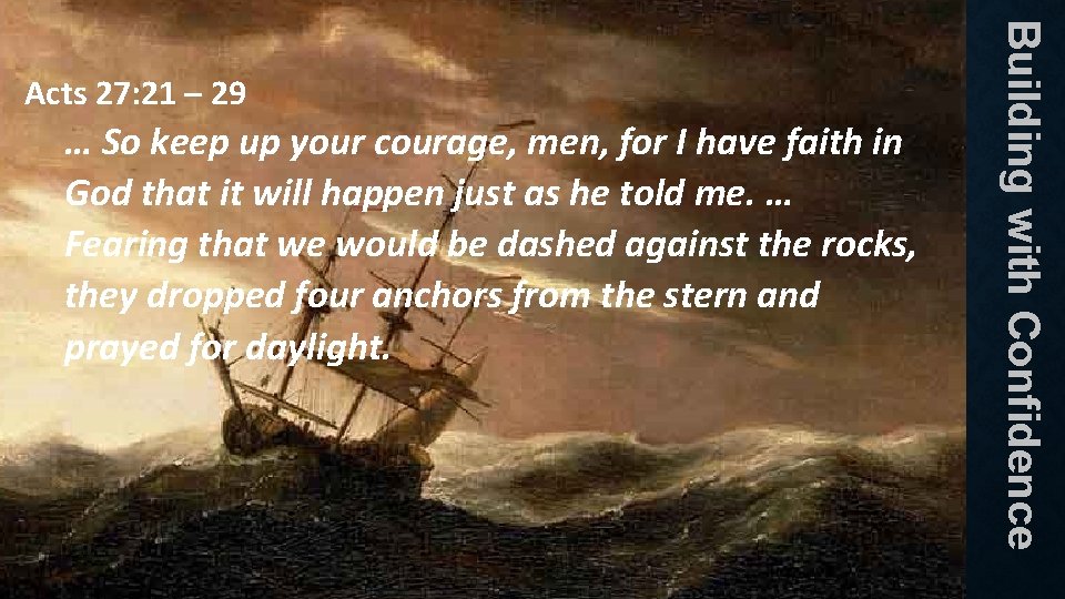 … So keep up your courage, men, for I have faith in God that … So keep up your courage, men, for I have faith in God that