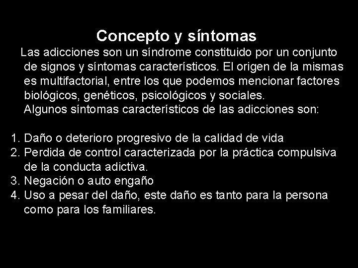 Concepto y síntomas Las adicciones son un síndrome constituido por un conjunto de signos